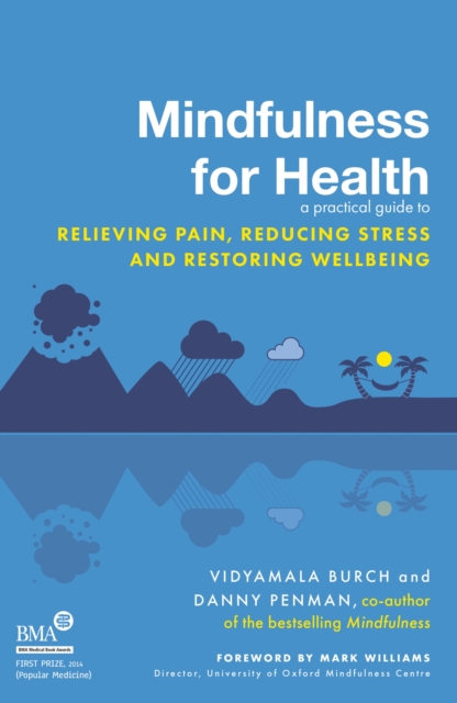 Mindfulness for Health : A practical guide to relieving pain, reducing stress and restoring wellbeing, Paperback / softback Book