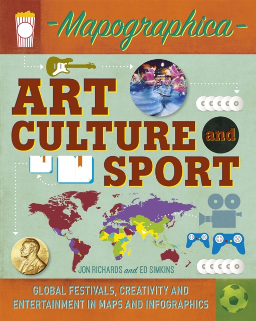 Mapographica: Art, Culture and Sport : Global festivals, creativity and entertainment in maps and infographics, Hardback Book