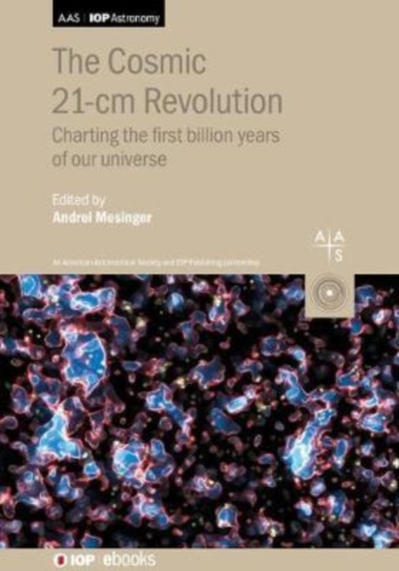 The Cosmic 21-cm Revolution : Charting the first billion years of our universe, Hardback Book