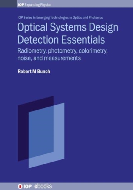 Optical Systems Design Detection Essentials : Radiometry, photometry, colorimetry, noise, and measurements, Hardback Book