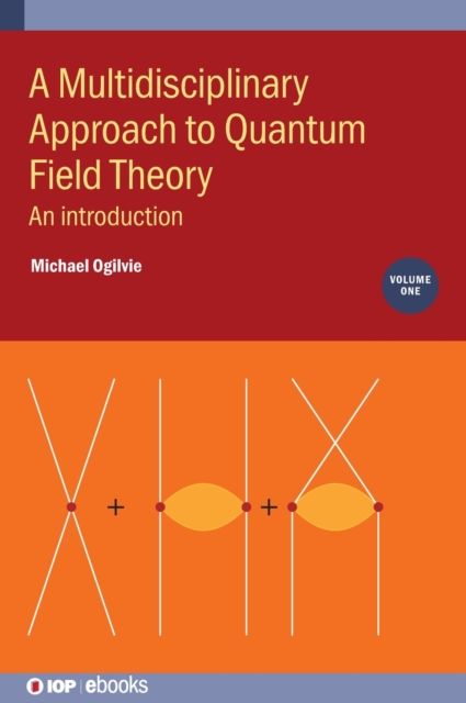 A Multidisciplinary Approach to Quantum Field Theory, Volume 1 : An introduction, Hardback Book