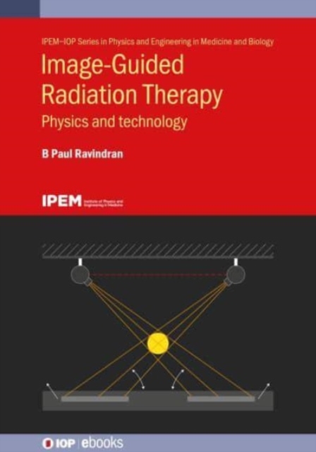 Image-Guided Radiation Therapy : Physics and technology, Hardback Book
