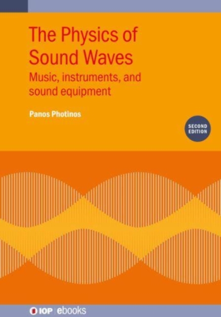 The Physics of Sound Waves (Second Edition) : Music, instruments, and sound equipment, Hardback Book