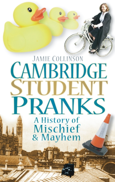 Cambridge Student Pranks : A History of Mischief and Mayhem, EPUB eBook