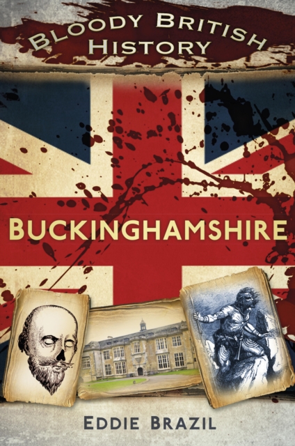 Bloody British History: Buckinghamshire, EPUB eBook