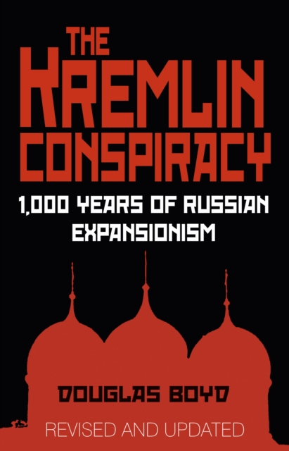 The Kremlin Conspiracy : 1,000 Years of Russian Expansionism, EPUB eBook