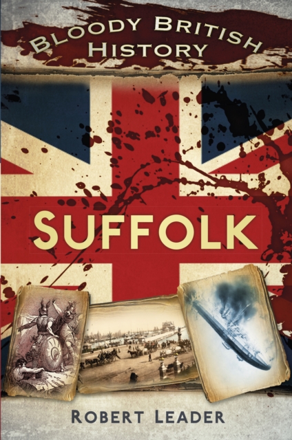 Bloody British History: Suffolk, EPUB eBook