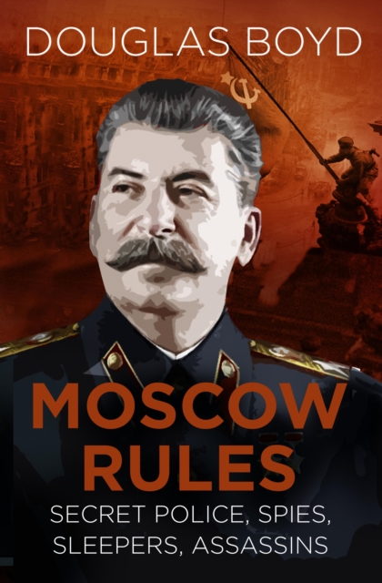 Moscow Rules : Secret Police, Spies, Sleepers, Assassins, EPUB eBook