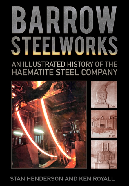 Barrow Steelworks : An Illustrated History of the Haematite Steel Company, EPUB eBook