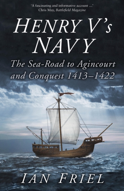 Henry V's Navy : The Sea-Road to Agincourt and Conquest 1413-1422, EPUB eBook