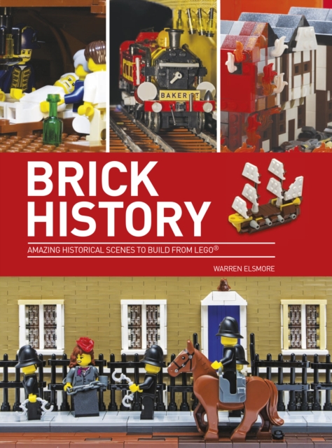 Brick History : Amazing Historical Scenes to Build from LEGO, Paperback / softback Book