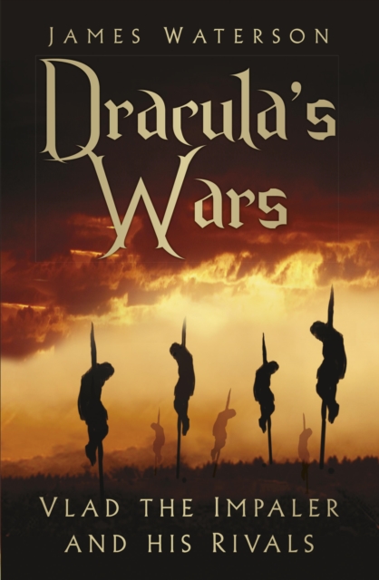 Dracula's Wars : Vlad The Impaler and His Rivals, EPUB eBook