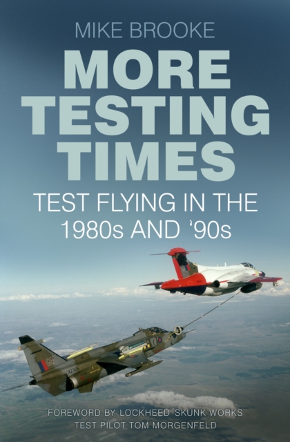 More Testing Times : Test Flying in the 1980s and '90s, Paperback / softback Book