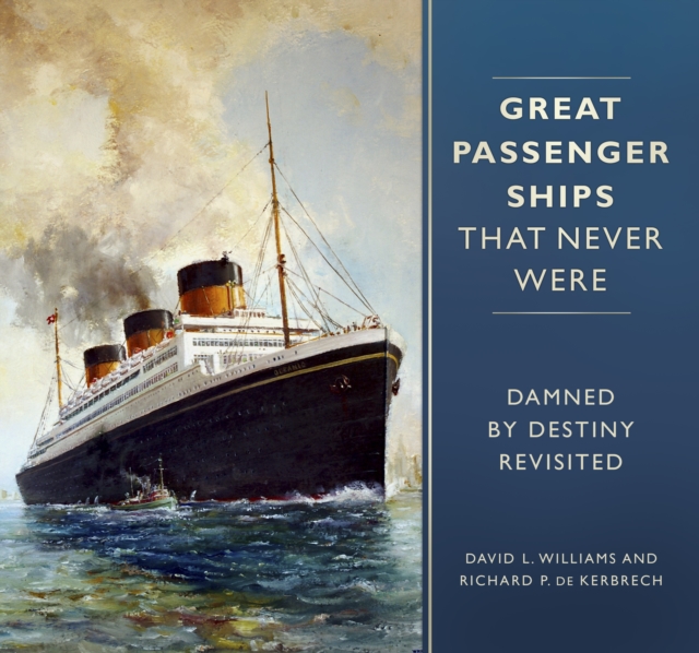Great Passenger Ships that Never Were : Damned By Destiny Revisited, Hardback Book