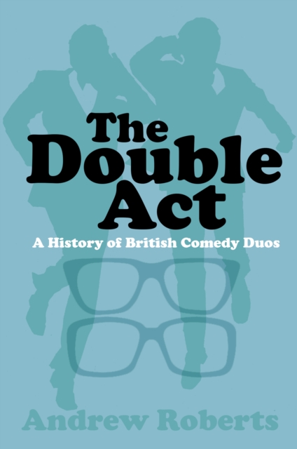 The Double Act : A History of British Comedy Duos, Paperback / softback Book