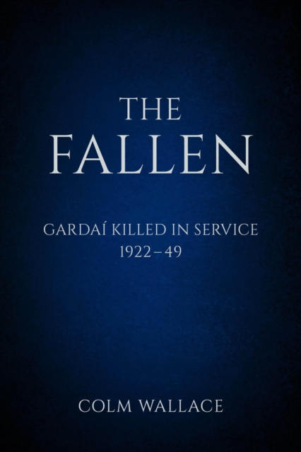 The Fallen: Gardai Killed in Service 1922-49, EPUB eBook