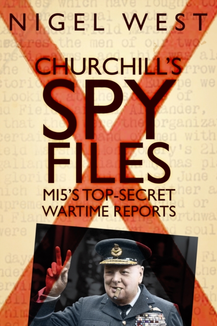 Churchill's Spy Files : MI5's Top-Secret Wartime Reports, Hardback Book