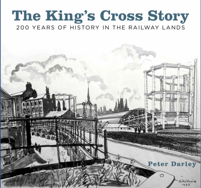 The King's Cross Story : 200 Years of History in the Railway Lands, Paperback / softback Book