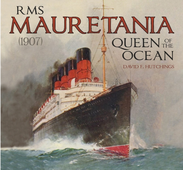 RMS Mauretania (1907) : Queen of the Ocean, Hardback Book