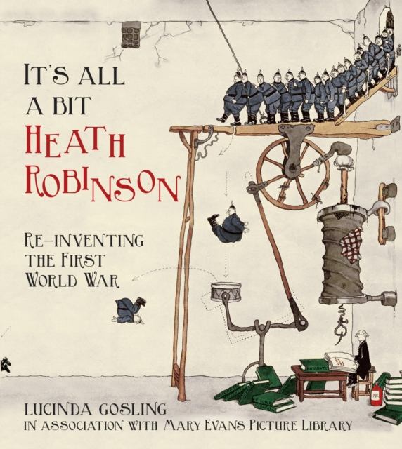 It's All a Bit Heath Robinson : Re-inventing the First World War, EPUB eBook