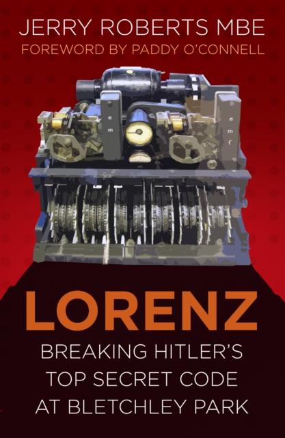 Lorenz : Breaking Hitler's Top Secret Code at Bletchley Park, Paperback / softback Book