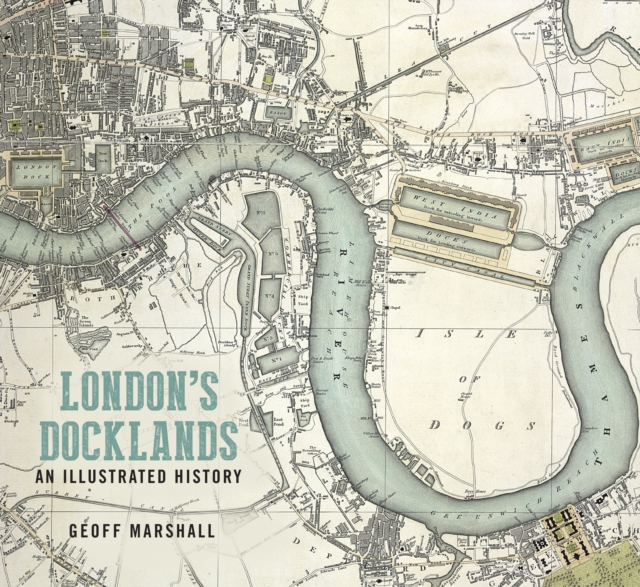London's Docklands: An Illustrated History, Paperback / softback Book