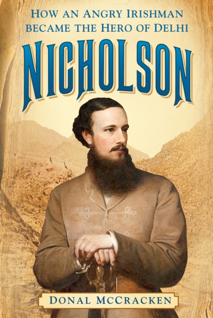 Nicholson : How an Angry Irishman became the Hero of Delhi, Paperback / softback Book