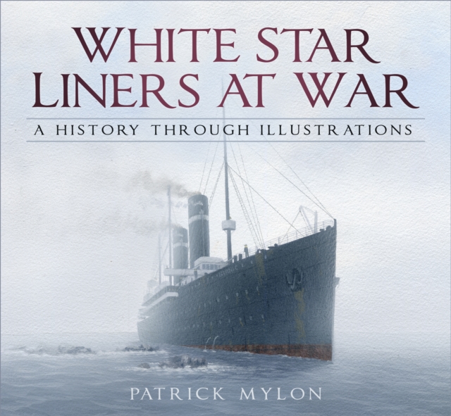 White Star Liners at War : A History Through Illustrations, Paperback / softback Book