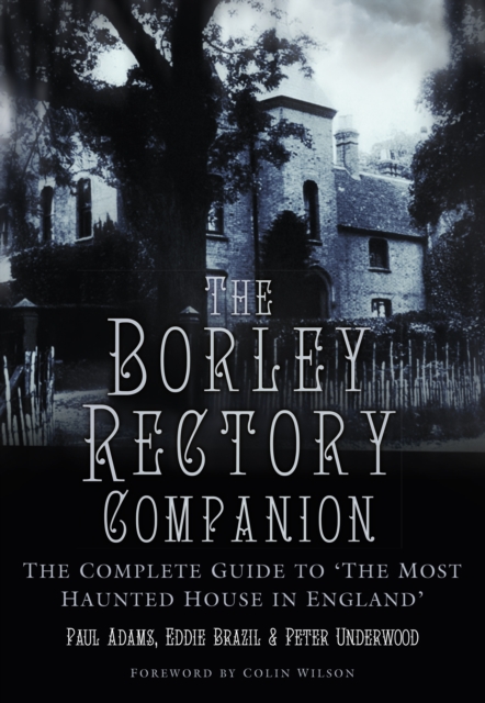 The Borley Rectory Companion : The Complete Guide to 'The Most Haunted House in England', Paperback / softback Book