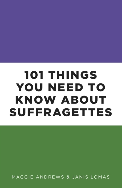101 Things You Need to Know About Suffragettes, Paperback / softback Book