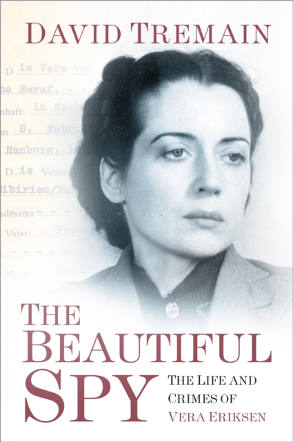 The Beautiful Spy : The Life and Crimes of Vera Eriksen, Hardback Book