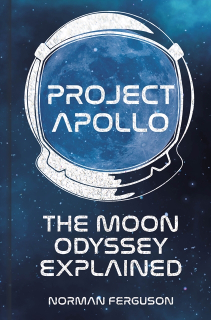 Project Apollo : The Moon Odyssey Explained, Hardback Book