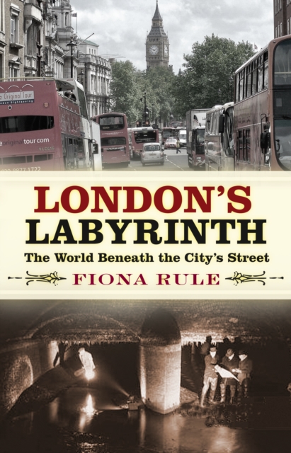 London's Labyrinth : The World Beneath the City's Streets, Paperback / softback Book