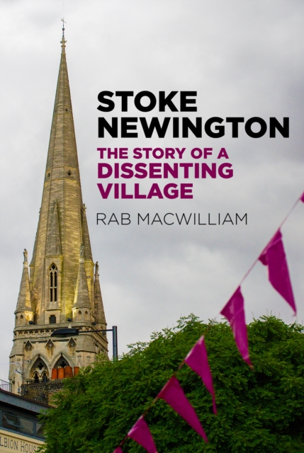 Stoke Newington : The Story of a Dissenting Village, Paperback / softback Book