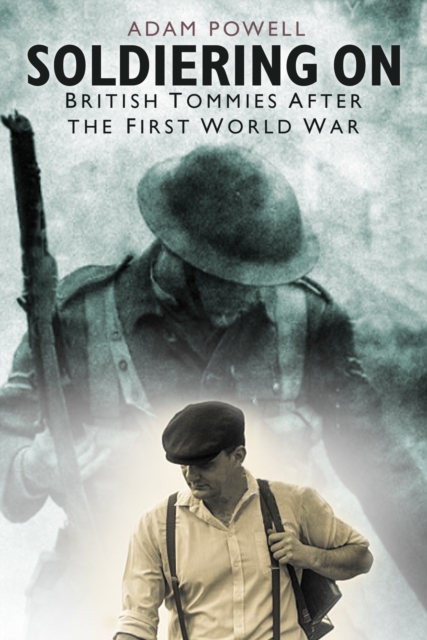 Soldiering On : British Tommies After the First World War, Paperback / softback Book