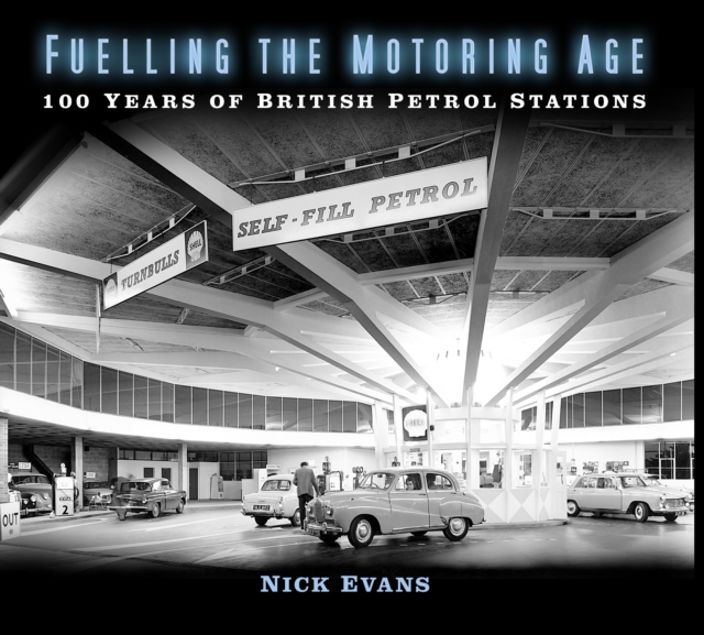 Fuelling the Motoring Age : 100 Years of British Petrol Stations, Paperback / softback Book
