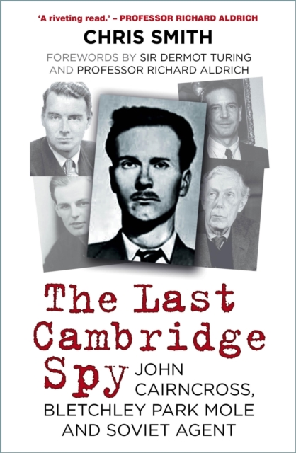 The Last Cambridge Spy : John Cairncross, Bletchley Park Mole and Soviet Agent, EPUB eBook