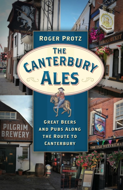 The Canterbury Ales : Great Beers and Pubs Along the Route to Canterbury, Paperback / softback Book