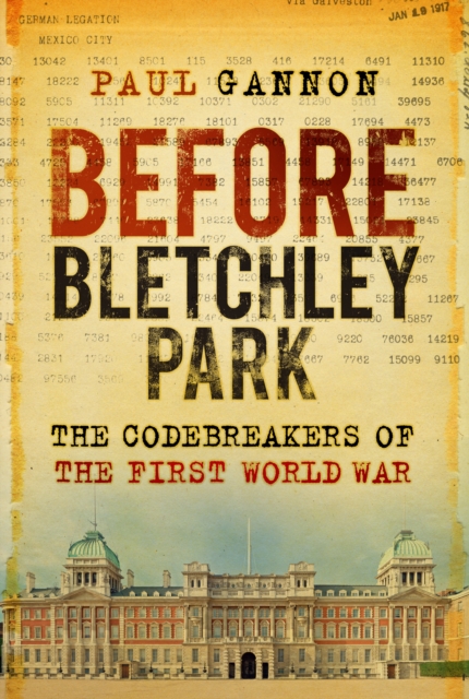 Before Bletchley Park : The Codebreakers of the First World War, Hardback Book