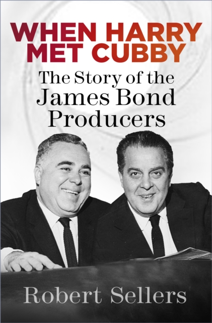 When Harry Met Cubby : The Story of the James Bond Producers, EPUB eBook