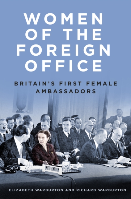 Women of the Foreign Office : Britain's First Female Ambassadors, Hardback Book