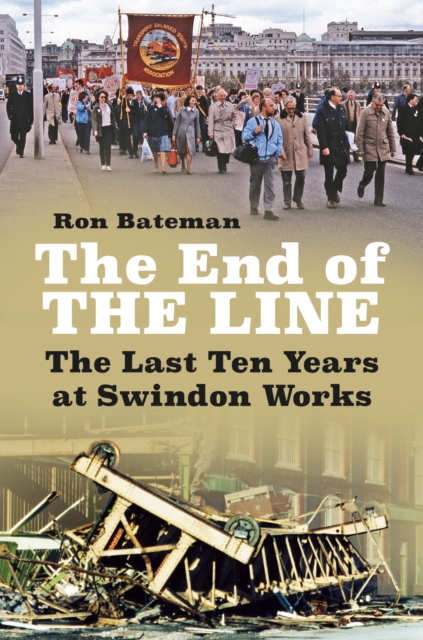 The End of the Line : The Last Ten Years at Swindon Works, Paperback / softback Book