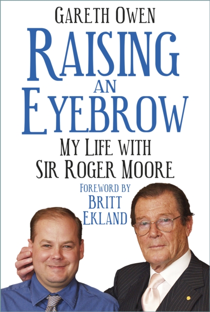Raising an Eyebrow : My Life with Sir Roger Moore, Hardback Book