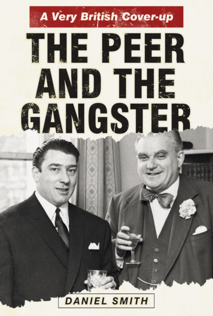 The Peer and the Gangster : A Very British Cover-up, Hardback Book