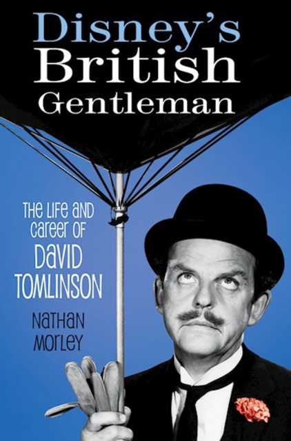 Disney's British Gentleman : The Life and Career of David Tomlinson, Hardback Book