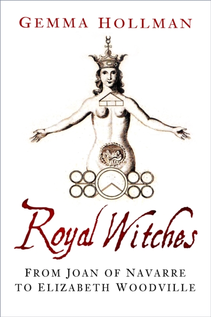 Royal Witches : From Joan of Navarre to Elizabeth Woodville, EPUB eBook