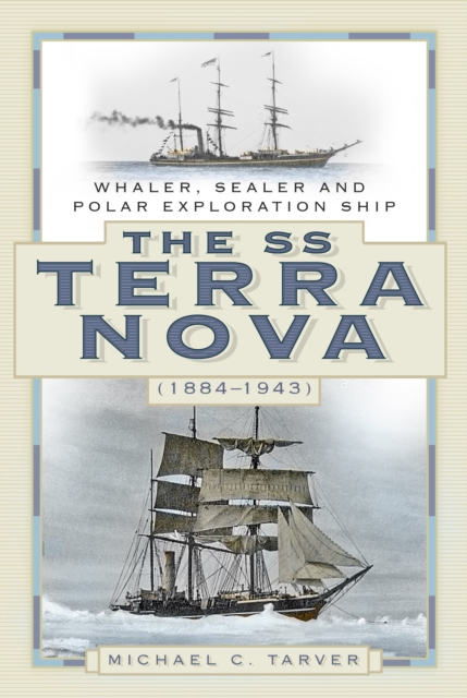 The SS Terra Nova (1884-1943) : Whaler, Sealer and Polar Exploration Ship, Paperback / softback Book