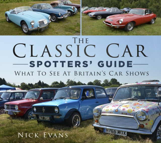 The Classic Car Spotters' Guide : What to See at Britain's Car Shows, Paperback / softback Book