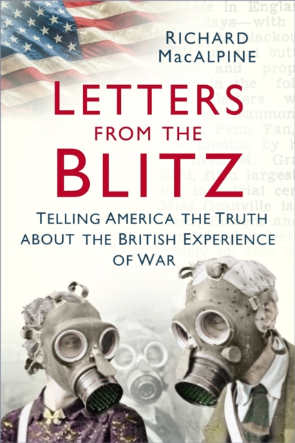 Letters from the Blitz : Telling America the Truth about the British Experience of War, Paperback / softback Book