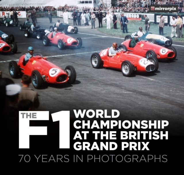 The F1 World Championship at the British Grand Prix : 70 Years in Photographs, Paperback / softback Book